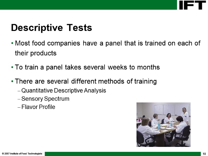 © 2007 Institute of Food Technologists 10 Descriptive Tests Most food companies have a